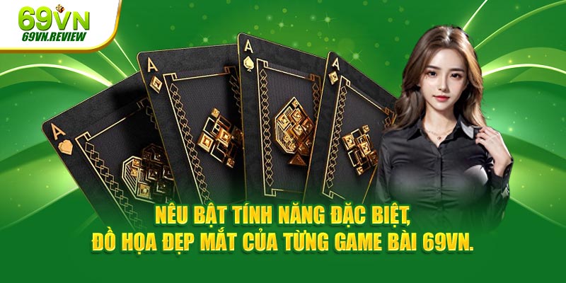 Nêu bật tính năng đặc biệt, đồ họa đẹp mắt của từng game bài 69VN